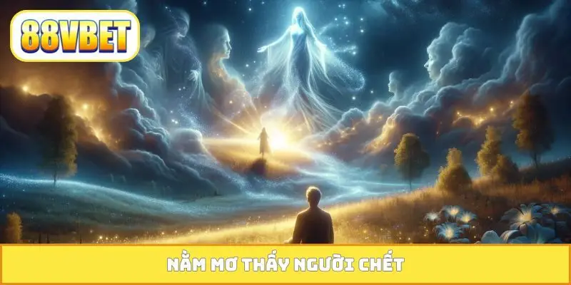 Nằm mơ thấy người chết